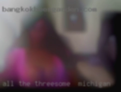 All the threesome in Michigan above and so much more.